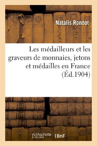 Les médailleurs et les graveurs de monnaies, jetons et médailles en France