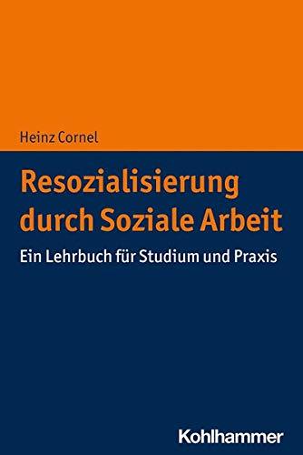 Resozialisierung durch Soziale Arbeit: Ein Lehrbuch für Studium und Praxis