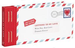 Letters to My Love: Write Now. Read Later. Treasure Forever