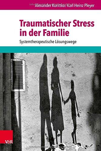 Traumatischer Stress in der Familie: Systemtherapeutische Lösungswege