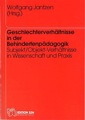 Geschlechterverhältnisse in der Behindertenpädagogik: Subjekt/Objekt-Verhältnisse in Wissenschaft und Praxis