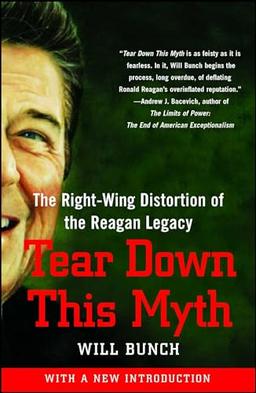 Tear Down This Myth: The Right-Wing Distortion of the Reagan Legacy