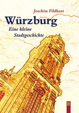 Würzburg. Eine kleine Stadtgeschichte