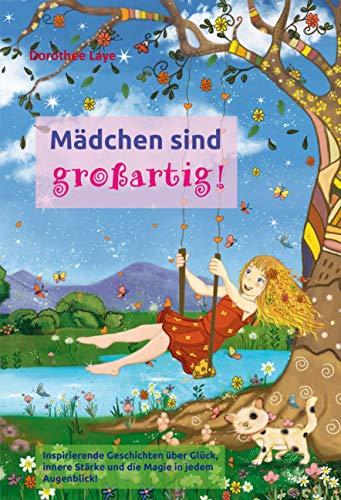 Mädchen sind großartig! Inspirierende Geschichten über Glück, innere Stärke und die Magie in jedem Augenblick!