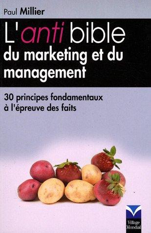 L'anti bible du marketing et du management : 30 principes fondamentaux à l'épreuve des faits