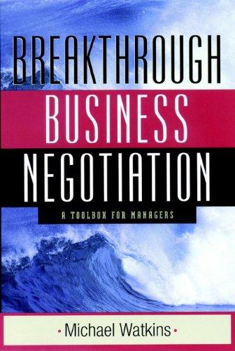 Breakthrough Business Negotiat: A Toolbox for Managers