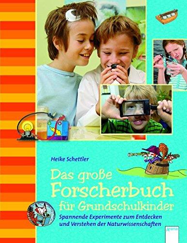 Das große Forscherbuch für Grundschulkinder: Spannende Experimente zum Entdecken und Verstehen der Naturwissenschaften: