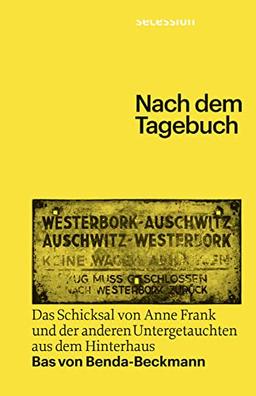 Nach dem Tagebuch: Das Schicksal von Anne Frank und der anderen Untergetauchten aus dem Hinterhaus: Das Schicksal von Anne Frank und den anderen Untergetauchten aus dem Hinterhaus