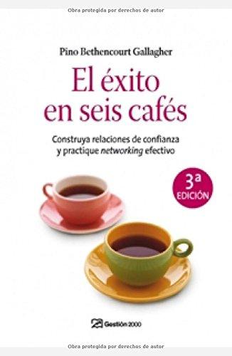 El éxito en seis cafés : construya relaciones de confianza y practique networking efectivo