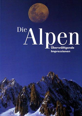 Die Alpen. Überwältigende Impressionen