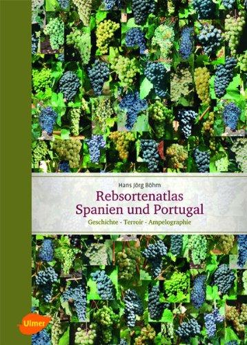 Rebsortenatlas Spanien Portugal: Geschichte - Terroir - Ampelographie