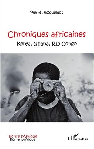 Chroniques africaines : Kenya, Ghana, RD Congo