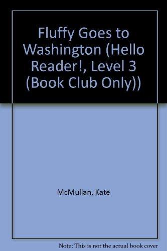 Fluffy Goes to Washington (Hello Reader!, Level 3 (Book Club Only))