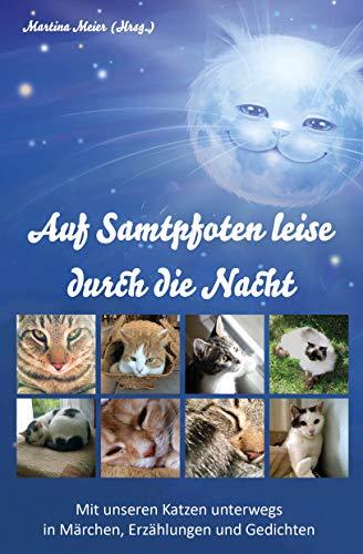 Auf Samtpfoten leise durch die Nacht: Mit unseren Katzen unterwegs in Märchen, Erzählungen und Gedichten