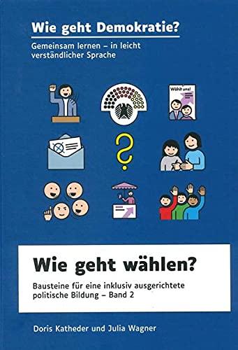 Wie geht wählen?: Bausteine für eine inklusiv ausgerichtete politische Bildung - Band 2 (Wie geht Demokratie?)