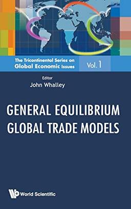 General Equilibrium Global Trade Models (The Tricontinental Series on Global Economic Issues, Band 1)