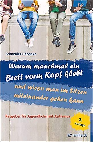 Warum manchmal ein Brett vorm Kopf klebt und wieso man im Sitzen miteinander gehen kann: Ratgeber für Jugendliche mit Autismus