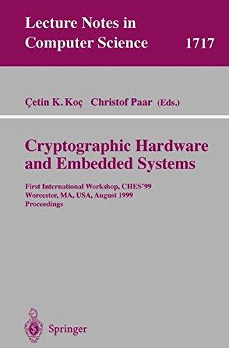 Cryptographic Hardware and Embedded Systems: First International Workshop, CHES'99 Worcester, MA, USA, August 12-13, 1999 Proceedings (Lecture Notes in Computer Science)