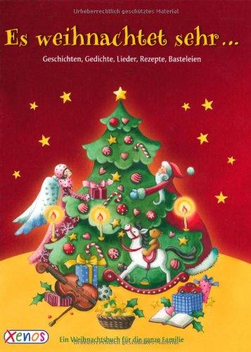 Es weihnachtet sehr ...: Ein Weihnachtsbuch für die ganze Familie: Geschichten, Lieder, Gedichte, Rezepte, Brauchtumsbasteleien.