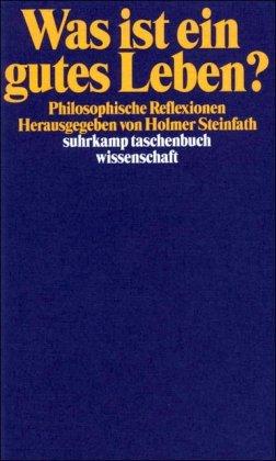 Was ist ein gutes Leben?: Philosophische Reflexionen (suhrkamp taschenbuch wissenschaft)