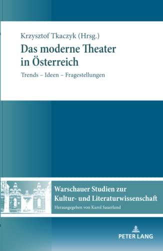 Das moderne Theater in Österreich: Trends ¿ Ideen ¿ Fragestellungen (Warschauer Studien zur Kultur- und Literaturwissenschaft, Band 17)