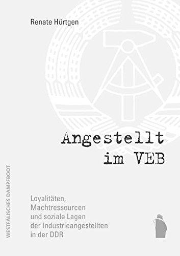 Angestellt im VEB: Loyalitäten, Machtressourcen und soziale Lagen der Industrieangestellten in der DDR