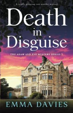 Death in Disguise: A totally gripping cozy murder mystery (The Adam and Eve Mystery Series, Band 1)