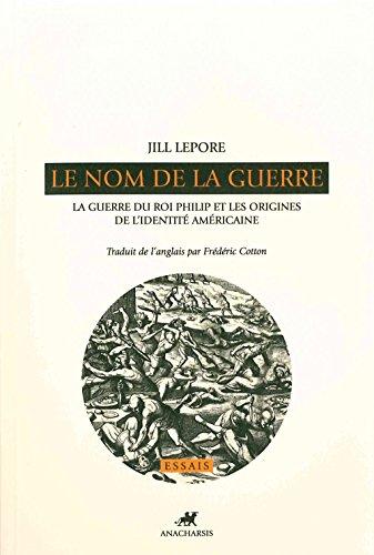 Le nom de la guerre : la guerre du roi Philip et les origines de l'identité américaine