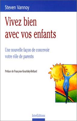 Vivez bien avec vos enfants : une nouvelle façon de concevoir votre rôle de parent