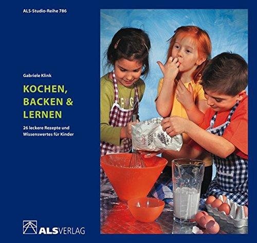 Kochen, Backen & Lernen: 26 leckere Rezepte und Wissenswertes für Kinder (ALS-Studio-Reihe)