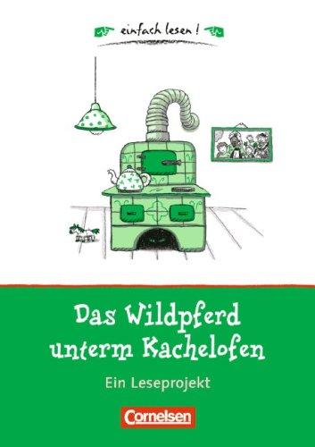 einfach lesen! - Für Leseeinsteiger: Das Wildpferd unterm Kachelofen: Ein Leseprojekt nach dem gleichnamigen Kinderbuch von Christoph Hein. Arbeitsbuch mit Lösungen