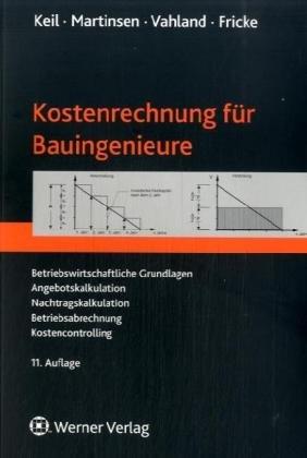 Kostenrechnung für Bauingenieure: Angebotskalkulation - Nachtragskalkulation -Wirtschaftlichkeitsbetrachtungen