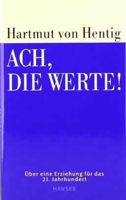 Ach, die Werte!: Ein öffentliches Bewußtsein von zwiespältigen Aufgaben. Über eine Erziehung für das 21. Jahrhundert