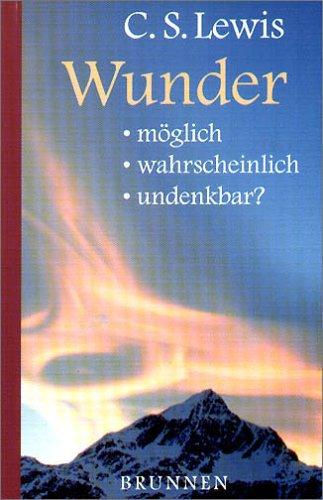 Wunder: Möglich - wahrscheinlich - undenkbar?