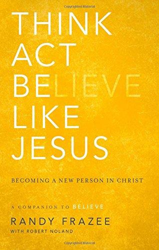 Think, Act, Be Like Jesus: Becoming a New Person in Christ