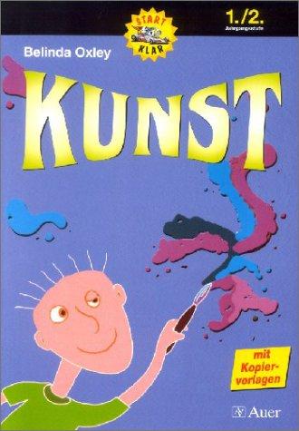 Startklar Kunst. Praktische Unterrichtsvorschläge und Übungen für den Kunstunterricht: Kunst. 1./2. Schuljahr: Mit Kopiervorlagen. Praktische Unterrichtsvorschläge und Übungen für den Kunstunterricht