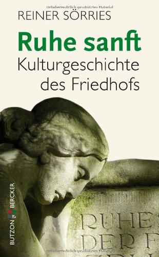 Ruhe sanft: Kulturgeschichte des Friedhofs