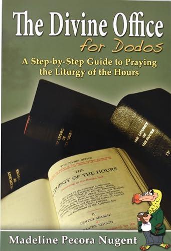 The Divine Office for Dodos: A Step-By-Step Guide to Praying the Liturgy of the Hours