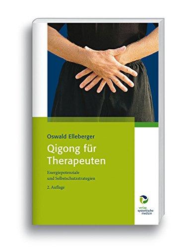 Qigong für Therapeuten: Energiepotenziale und Selbstschutzstrategien