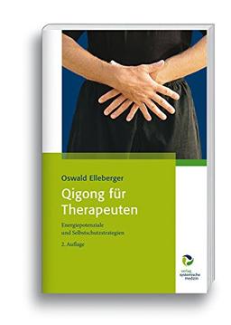 Qigong für Therapeuten: Energiepotenziale und Selbstschutzstrategien