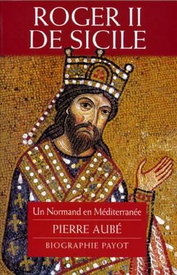 Roger II de Sicile : un Normand en Méditerranée