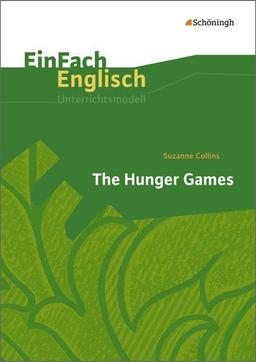 EinFach Englisch Unterrichtsmodelle. Unterrichtsmodelle für die Schulpraxis: EinFach Englisch Unterrichtsmodelle: Suzanne Collins: The Hunger Games