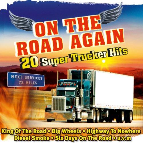 On the Road Again - 20 Super Trucker Hits Volume 1