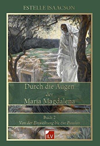 Durch die Augen der Maria Magdalena, Buch 2, Von der Einweihung bis zur Passion