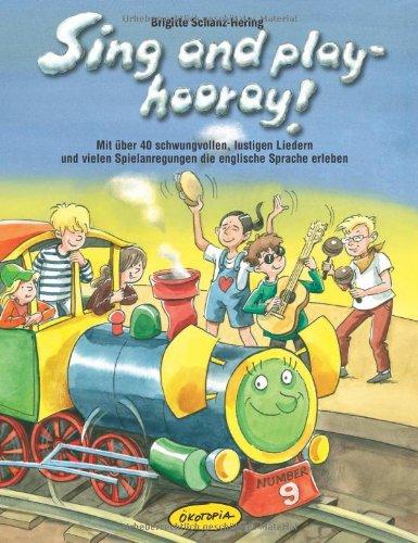 Sing and play - hooray! (Buch): Mit über 40 schwungvollen, rhythmischen und lustigen Liedern die englische Sprache erlernen und vertiefen