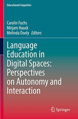 Language Education in Digital Spaces: Perspectives on Autonomy and Interaction (Educational Linguistics, 52, Band 52)