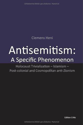 Antisemitism: A Specific Phenomenon: Holocaust Trivialization - Islamism - Post-colonial and Cosmopolitan anti-Zionism (Studies in Antisemitism)