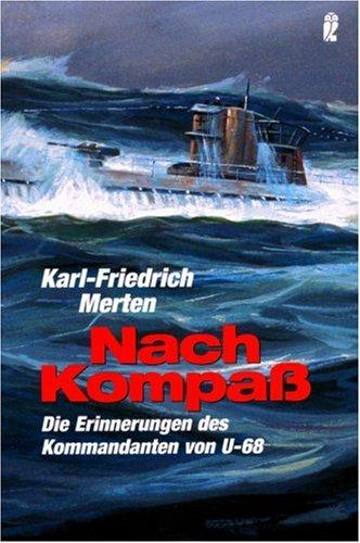 Nach Kompass: Erinnerungen: Die Erinnerungen des Kommandanten von U-68