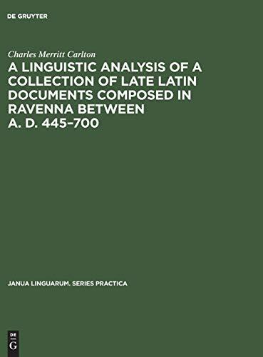 A linguistic analysis of a collection of late Latin documents composed in Ravenna between A. D. 445–700: A quantitative approach (Janua Linguarum. Series Practica, 89, Band 89)