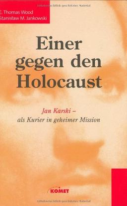 Einer gegen den Holocaust. Jan Karski - als Kurier in geheimer Mission